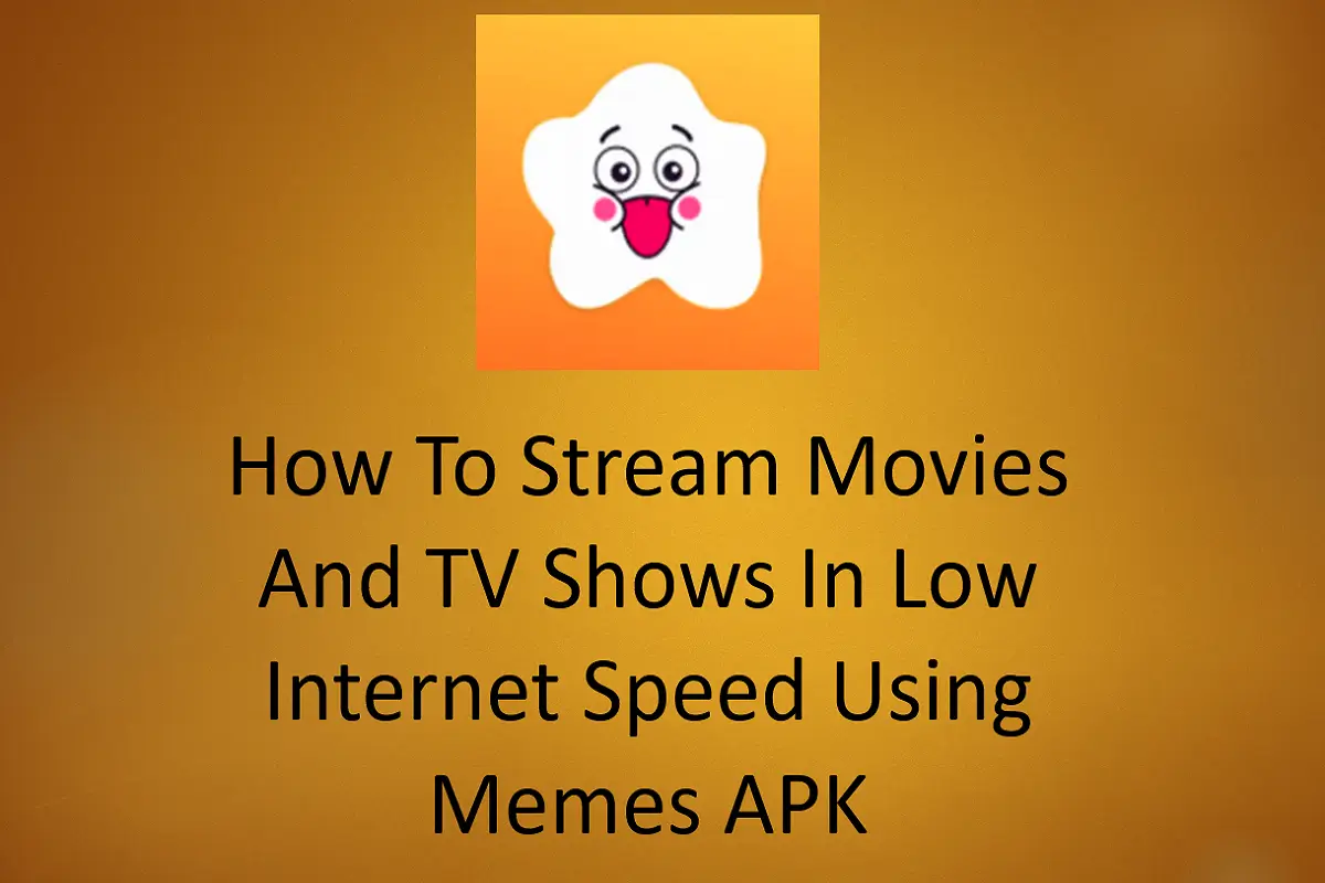 How to Stream Movies and TV Sshows in Low Internet Speed Using Memes APK?